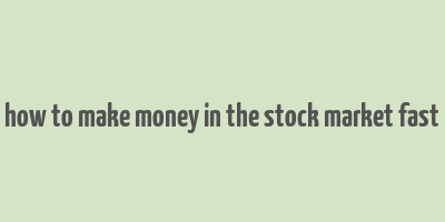 how to make money in the stock market fast