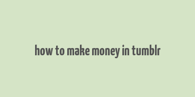 how to make money in tumblr