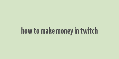 how to make money in twitch