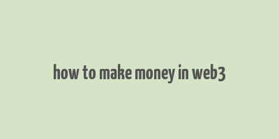 how to make money in web3