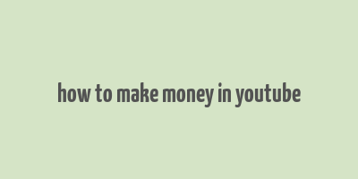 how to make money in youtube