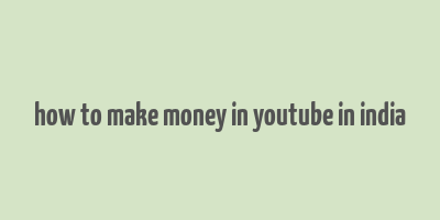 how to make money in youtube in india