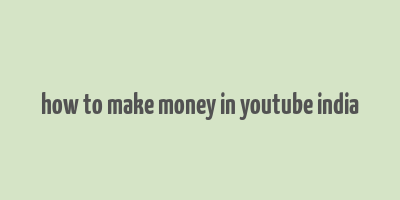 how to make money in youtube india