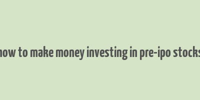 how to make money investing in pre-ipo stocks