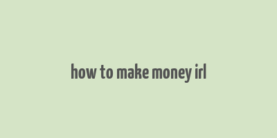 how to make money irl