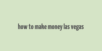 how to make money las vegas