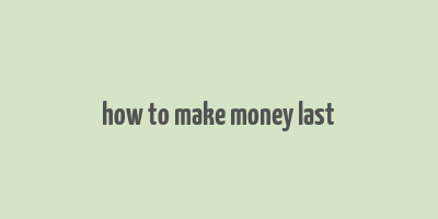 how to make money last