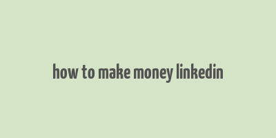 how to make money linkedin