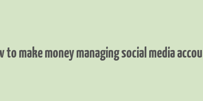 how to make money managing social media accounts