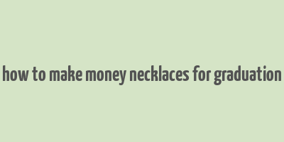 how to make money necklaces for graduation