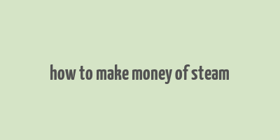 how to make money of steam