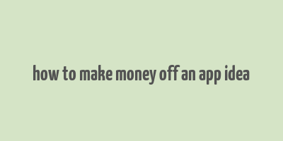 how to make money off an app idea