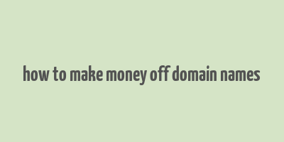 how to make money off domain names