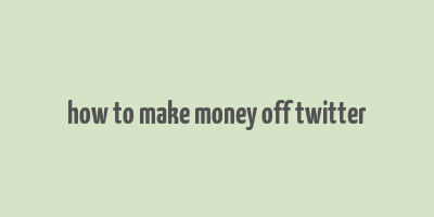 how to make money off twitter