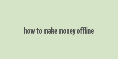 how to make money offline