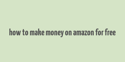 how to make money on amazon for free