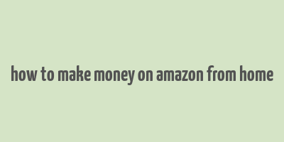 how to make money on amazon from home