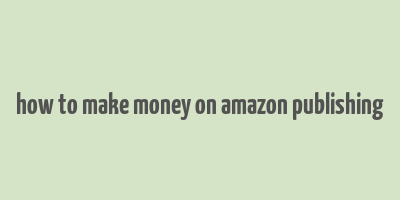 how to make money on amazon publishing