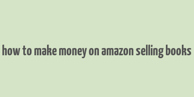 how to make money on amazon selling books