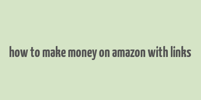 how to make money on amazon with links