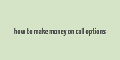 how to make money on call options