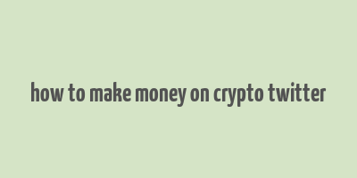 how to make money on crypto twitter