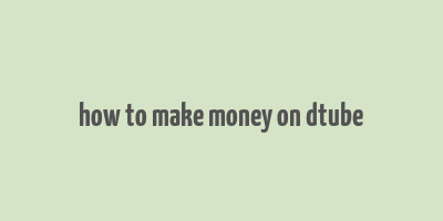 how to make money on dtube