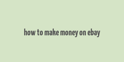 how to make money on ebay