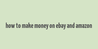 how to make money on ebay and amazon