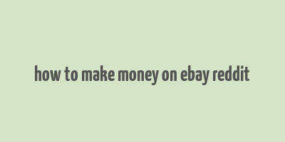 how to make money on ebay reddit