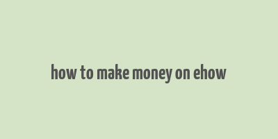 how to make money on ehow