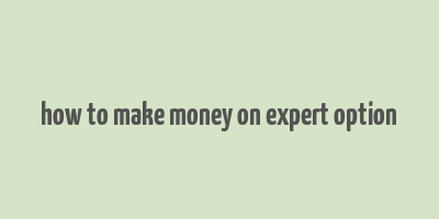 how to make money on expert option