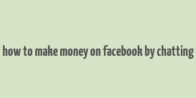 how to make money on facebook by chatting