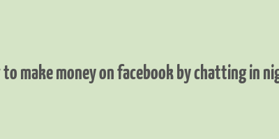 how to make money on facebook by chatting in nigeria