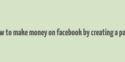 how to make money on facebook by creating a page