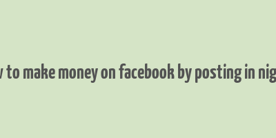 how to make money on facebook by posting in nigeria