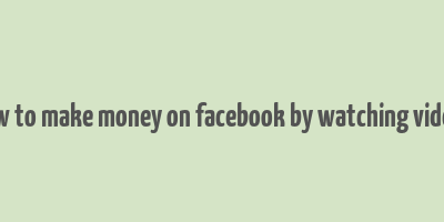 how to make money on facebook by watching videos