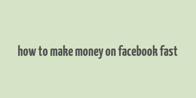 how to make money on facebook fast