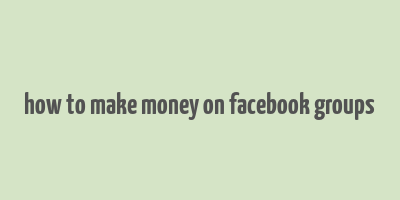 how to make money on facebook groups