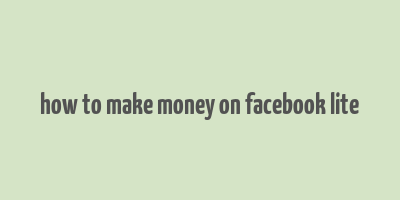 how to make money on facebook lite