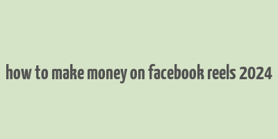 how to make money on facebook reels 2024