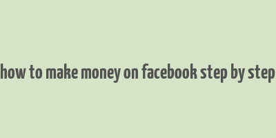 how to make money on facebook step by step