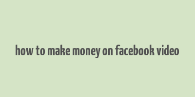 how to make money on facebook video