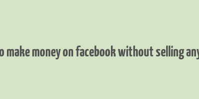 how to make money on facebook without selling anything