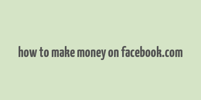 how to make money on facebook.com