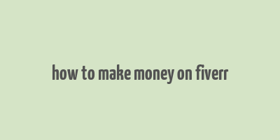 how to make money on fiverr