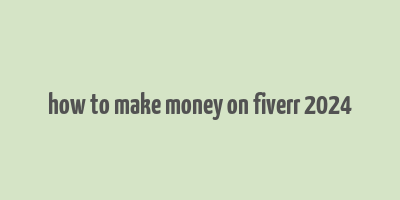 how to make money on fiverr 2024