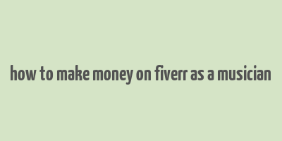 how to make money on fiverr as a musician