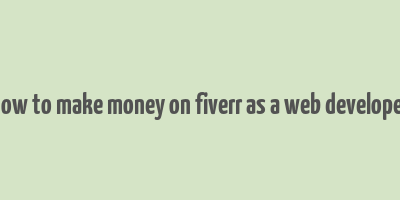 how to make money on fiverr as a web developer