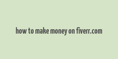 how to make money on fiverr.com